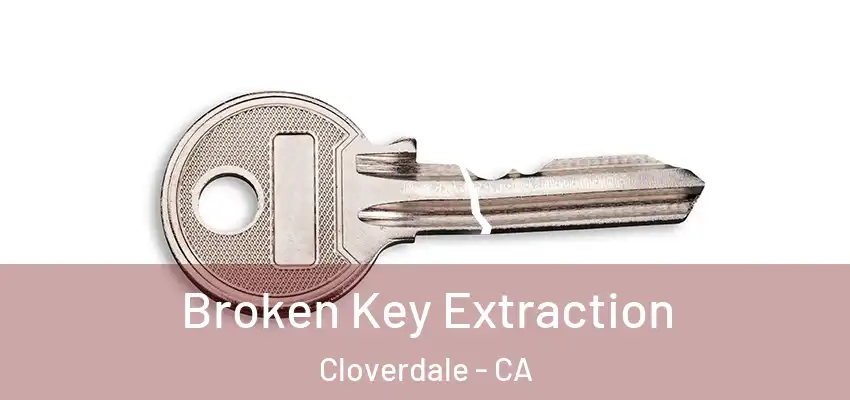  Broken Key Extraction Cloverdale - CA