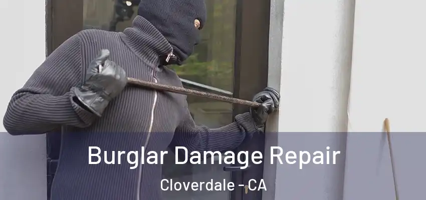 Burglar Damage Repair Cloverdale - CA