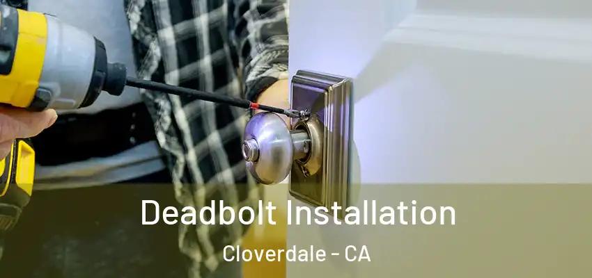  Deadbolt Installation Cloverdale - CA
