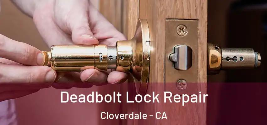  Deadbolt Lock Repair Cloverdale - CA