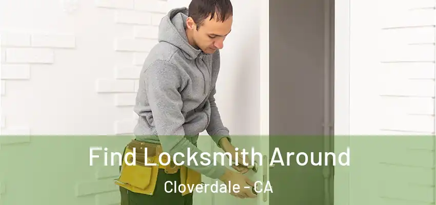  Find Locksmith Around Cloverdale - CA
