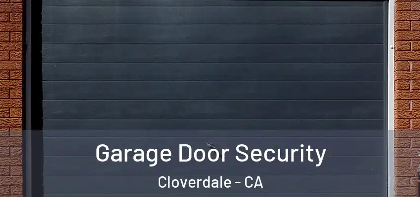 Garage Door Security Cloverdale - CA