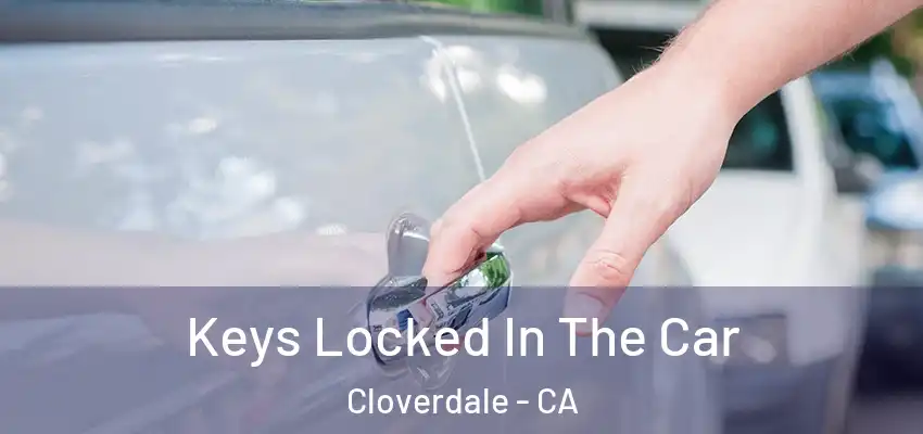 Keys Locked In The Car Cloverdale - CA