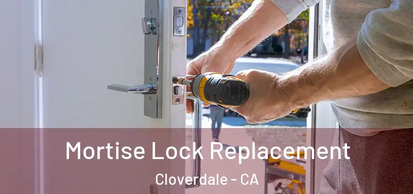 Mortise Lock Replacement Cloverdale - CA