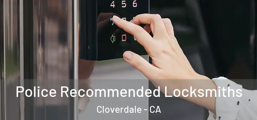 Police Recommended Locksmiths Cloverdale - CA