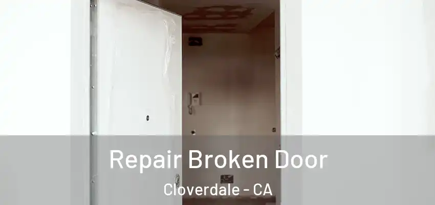Repair Broken Door Cloverdale - CA
