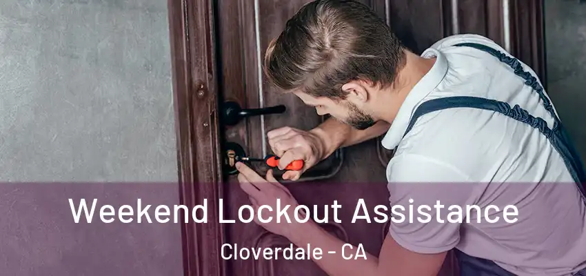 Weekend Lockout Assistance Cloverdale - CA